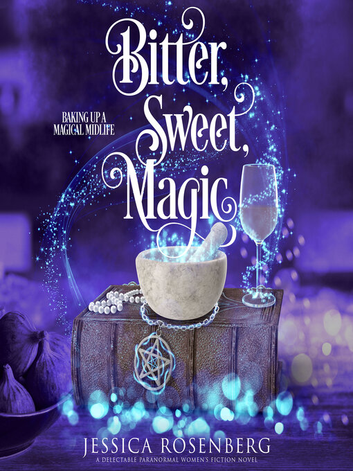 Title details for Bitter, Sweet, Magic by Jessica Rosenberg - Wait list